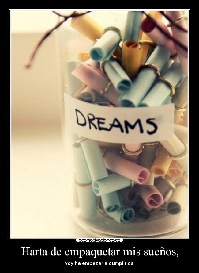 Harta de empaquetar mis sueños, -