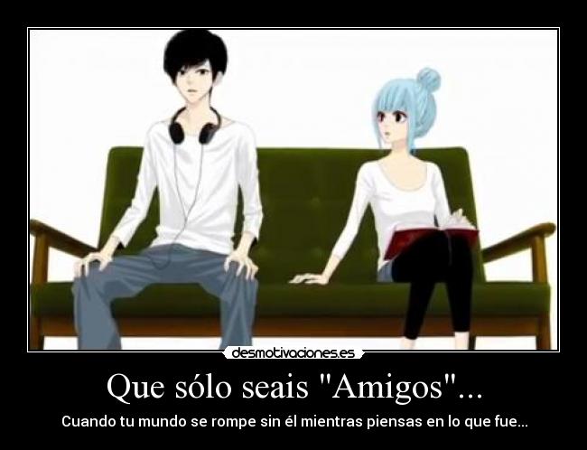Que sólo seais Amigos... - 