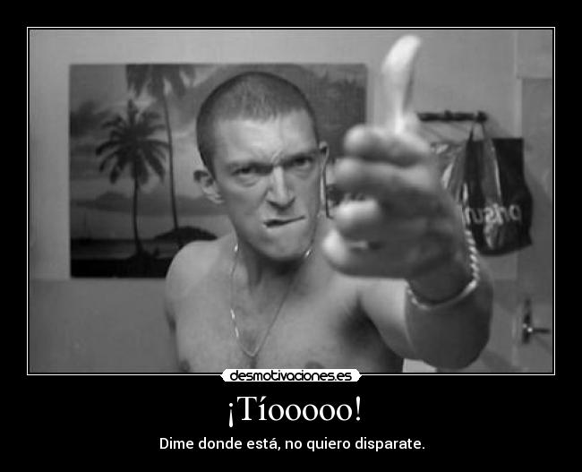 ¡Tíooooo! -