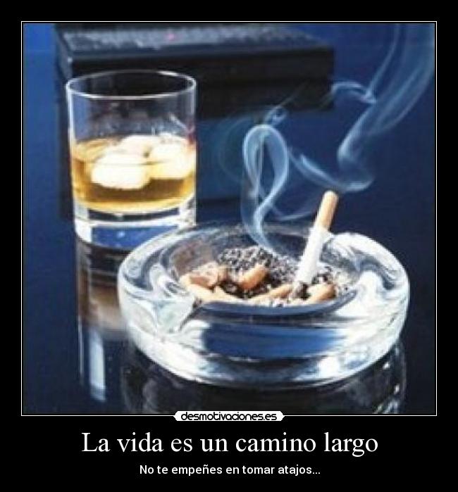 carteles vida atajos tabaco alcohol drogas camino largo vida desmotivaciones