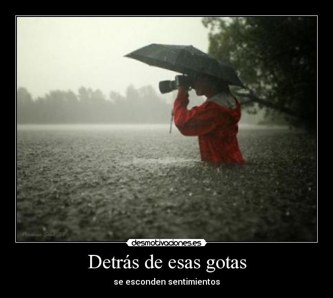 Detrás de esas gotas - se esconden sentimientos