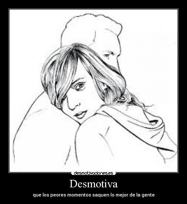 Desmotiva - que los peores momentos saquen lo mejor de la gente