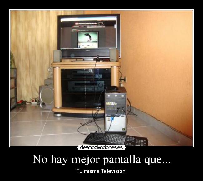 No hay mejor pantalla que... - 