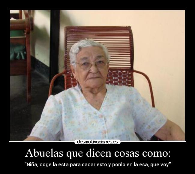 Abuelas Que Dicen Cosas Como Desmotivaciones