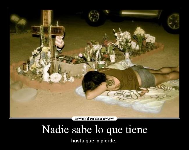 Nadie sabe lo que tiene -