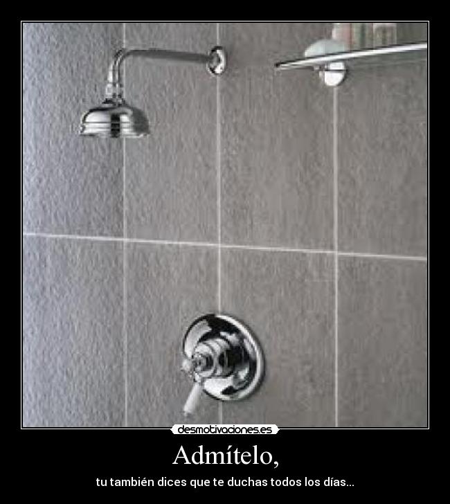 Admítelo, -