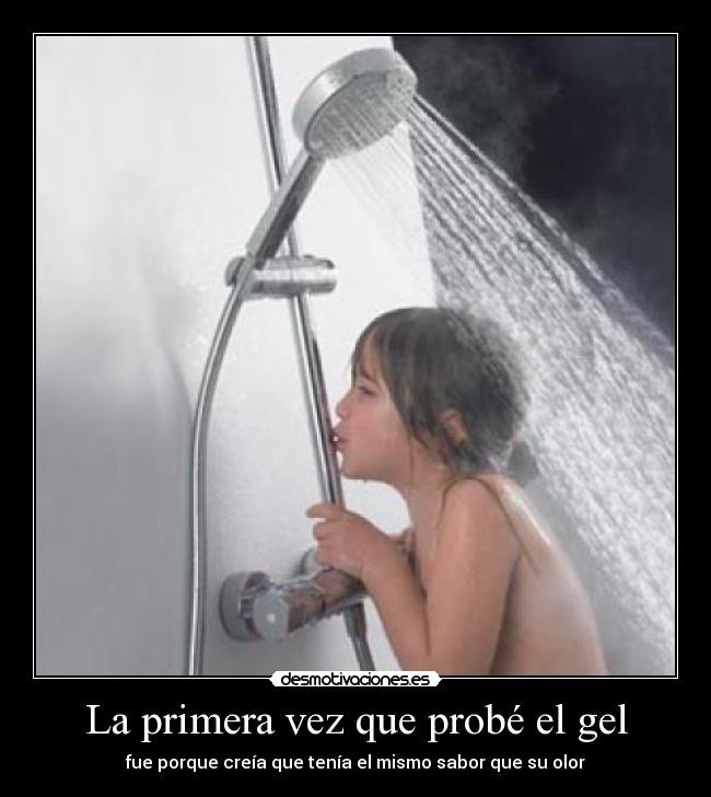 La primera vez que probé el gel - fue porque creía que tenía el mismo sabor que su olor