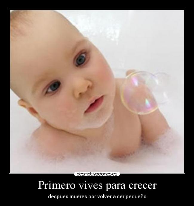 Primero vives para crecer -