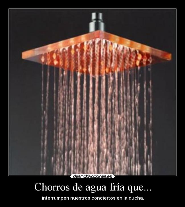 Chorros de agua fría que... - 