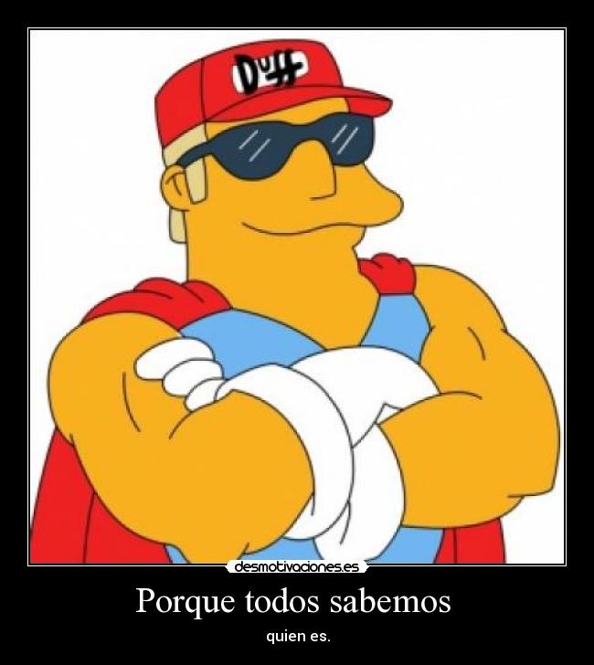 Porque todos sabemos - quien es.