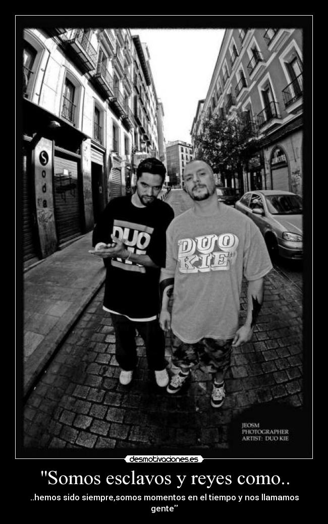 Somos esclavos y reyes como.. -
