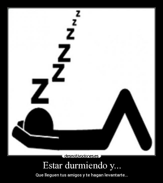 Estar durmiendo y... -