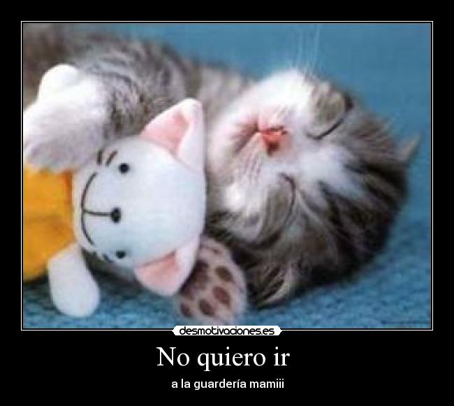 No quiero ir - a la guardería mamiii