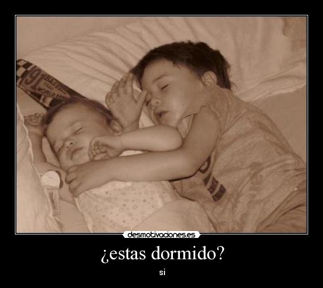 ¿estas dormido? - 
