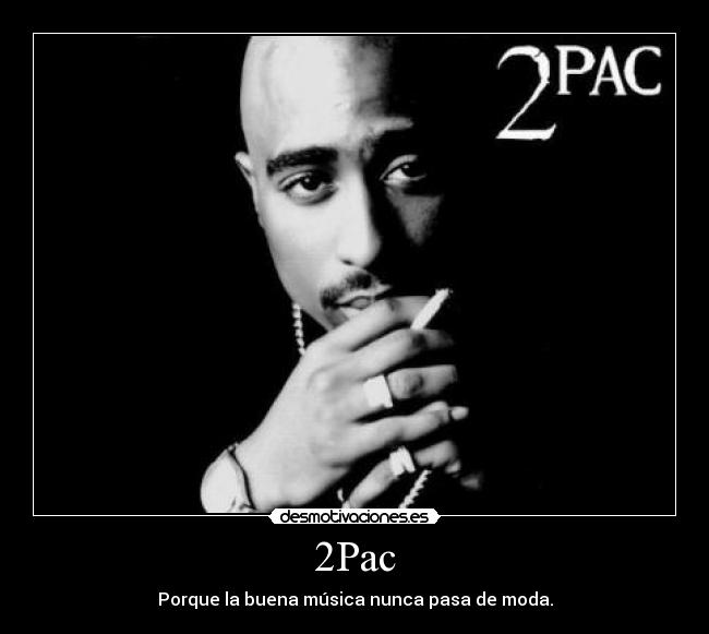 2Pac - Porque la buena música nunca pasa de moda.