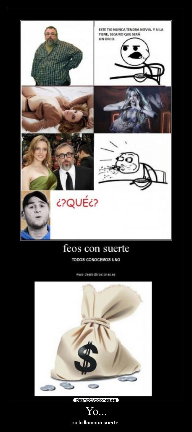 Yo... - no lo llamaría suerte. 