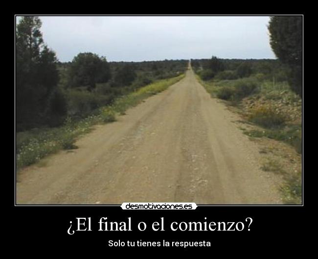 ¿El final o el comienzo? - Solo tu tienes la respuesta