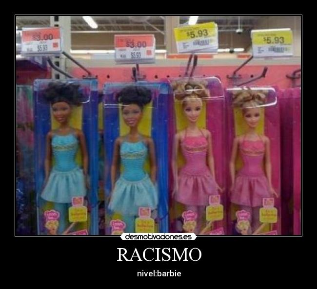 RACISMO - nivel:barbie