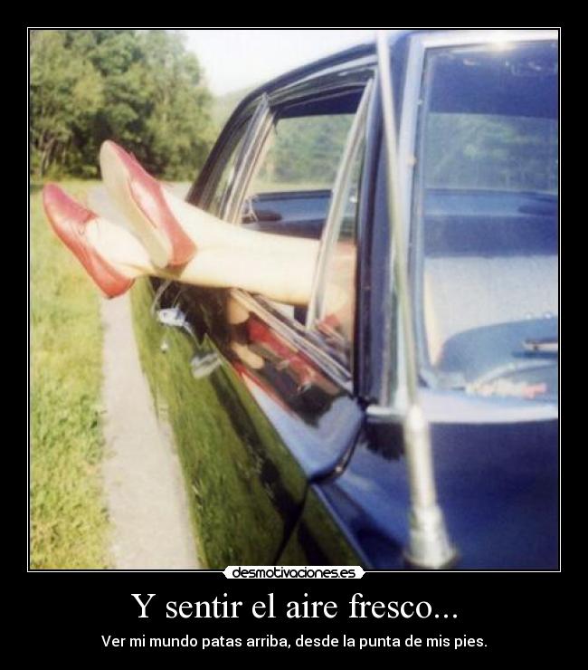 Y sentir el aire fresco... -