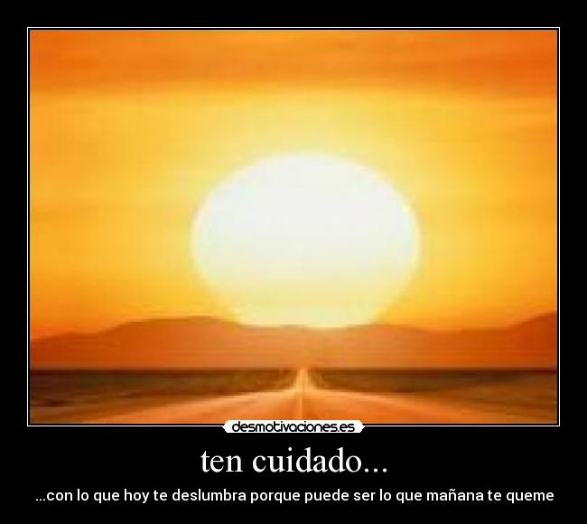 ten cuidado... -