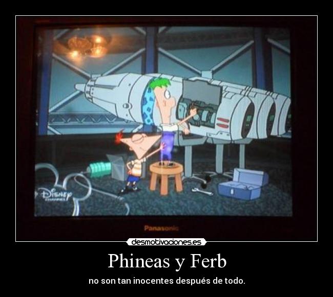 Phineas y Ferb - no son tan inocentes después de todo.