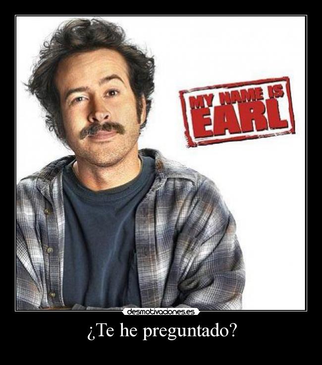 ¿Te he preguntado? -