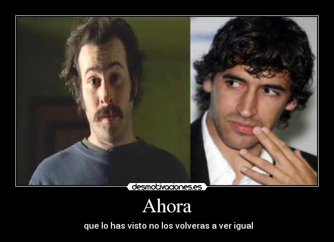 Ahora - que lo has visto no los volveras a ver igual