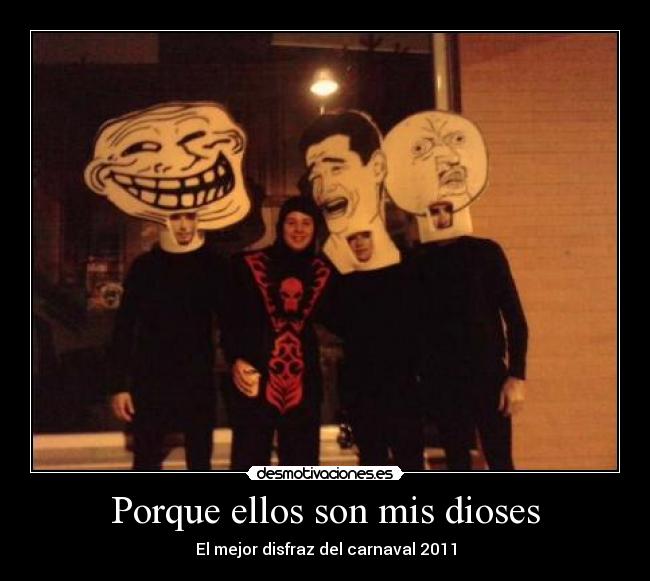 Porque ellos son mis dioses - El mejor disfraz del carnaval 2011
