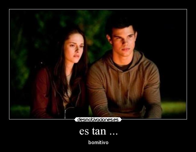 es tan ... -