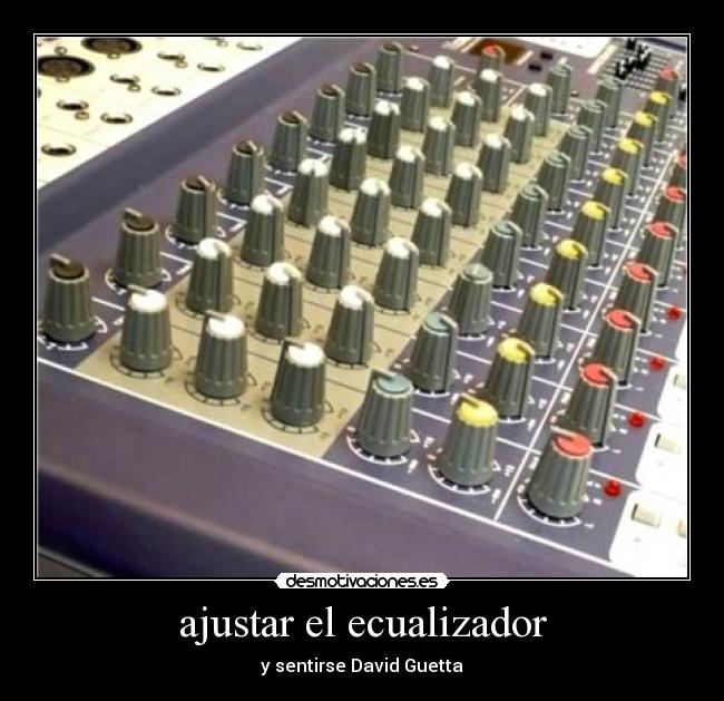 ajustar el ecualizador - y sentirse David Guetta