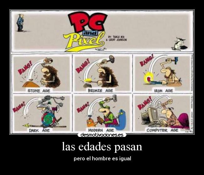 las edades pasan - pero el hombre es igual