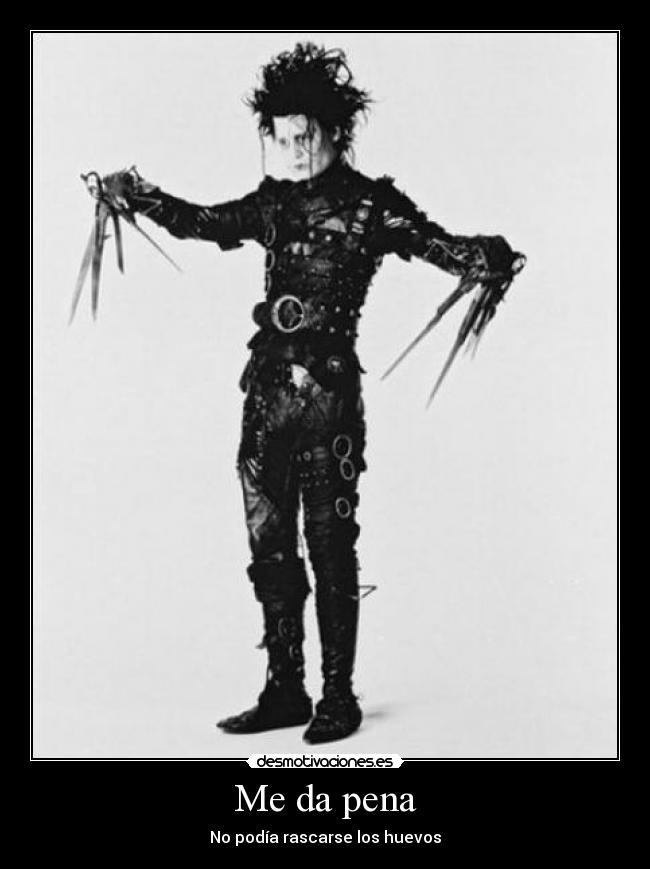 Me da pena - No podía rascarse los huevos