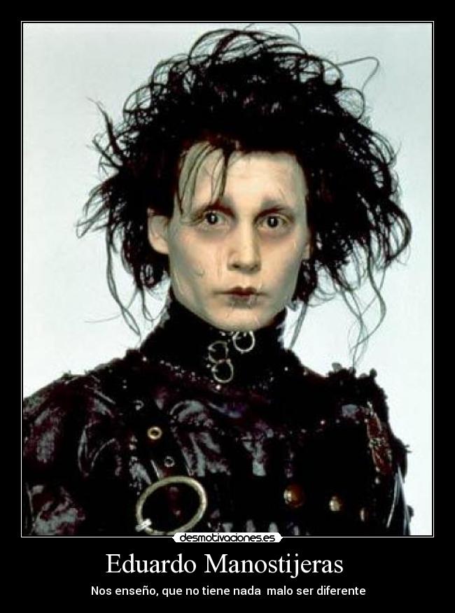 Eduardo Manostijeras - Nos enseño, que no tiene nada malo ser diferente