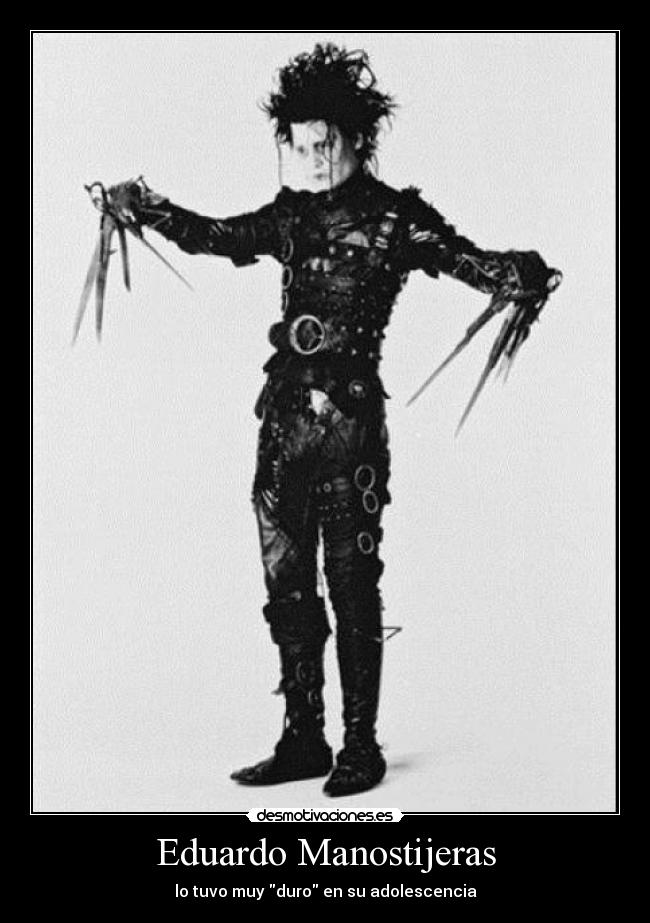 Eduardo Manostijeras - lo tuvo muy duro en su adolescencia