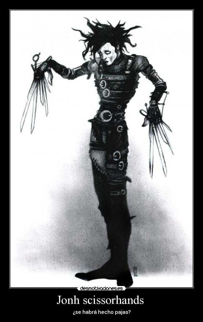Jonh scissorhands  - ¿se habrá hecho pajas?