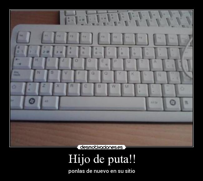 Hijo de puta!! - ponlas de nuevo en su sitio