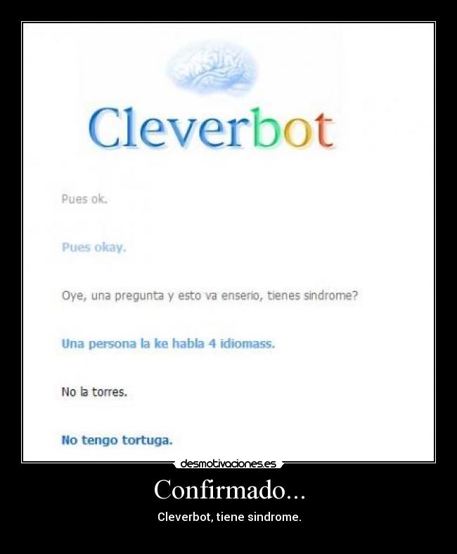 Confirmado... - Cleverbot, tiene sindrome.