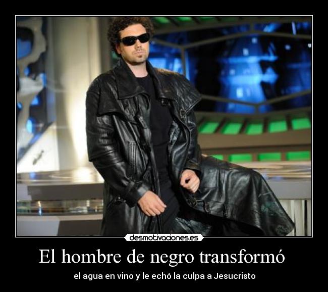 El hombre de negro transformó -