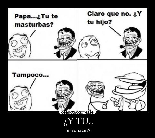 ¿Y TU.. - Te las haces?