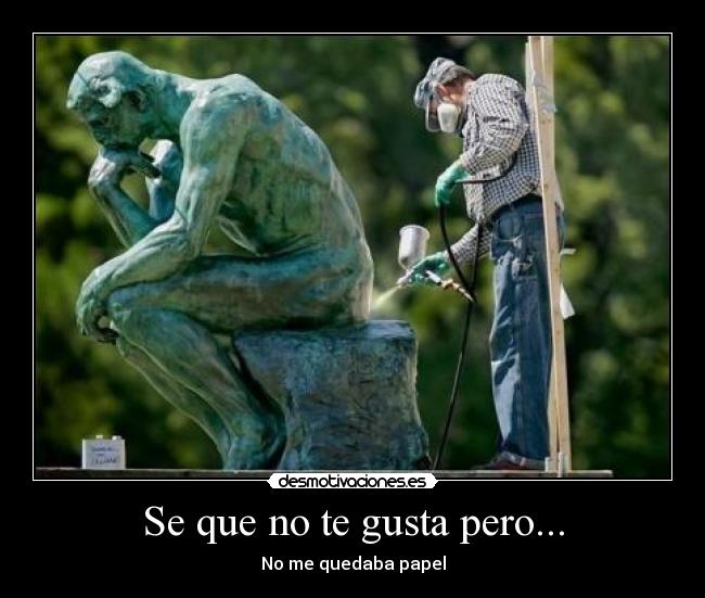 Se que no te gusta pero... - No me quedaba papel