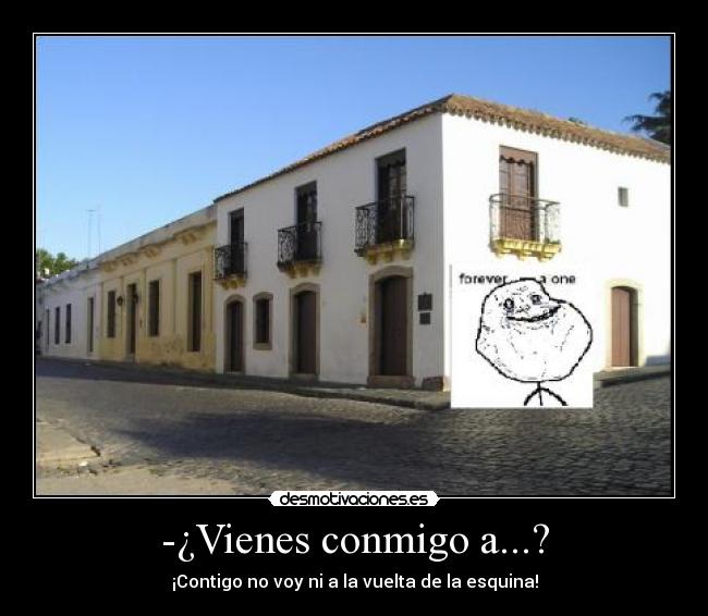 -¿Vienes conmigo a...? -