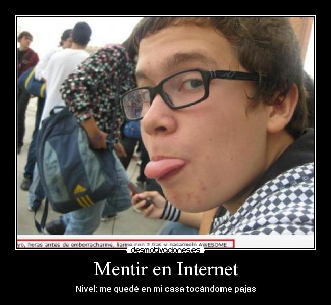 Mentir en Internet - Nivel: me quedé en mi casa tocándome pajas