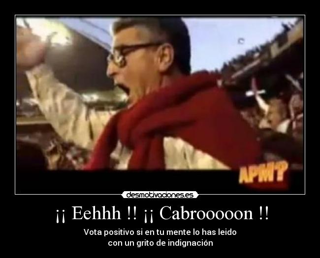 ¡¡ Eehhh !! ¡¡ Cabrooooon !! - 