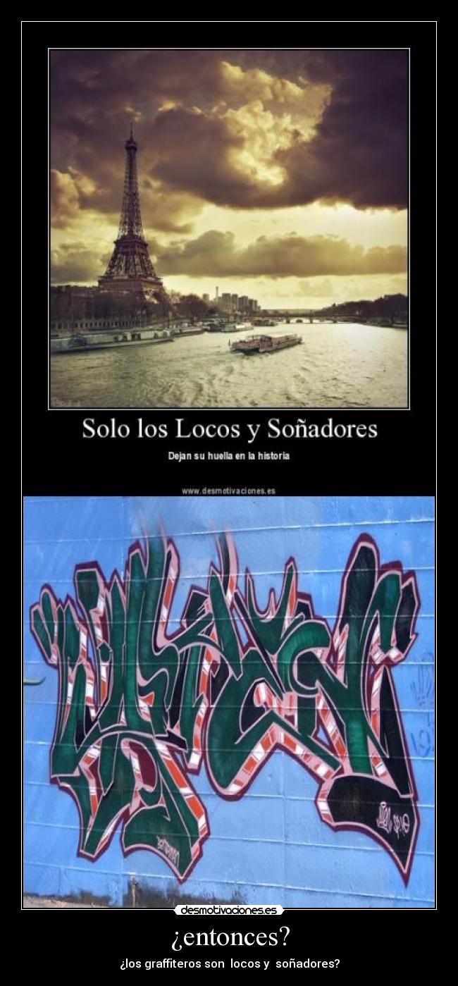 ¿entonces? - ¿los graffiteros son locos y soñadores?