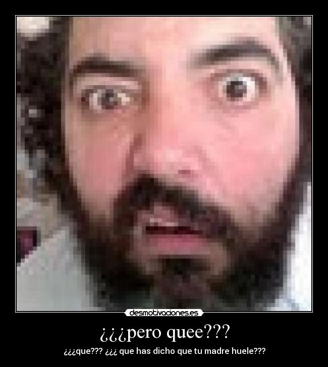 ¿¿¿pero quee??? - ¿¿¿que??? ¿¿¿ que has dicho que tu madre huele???