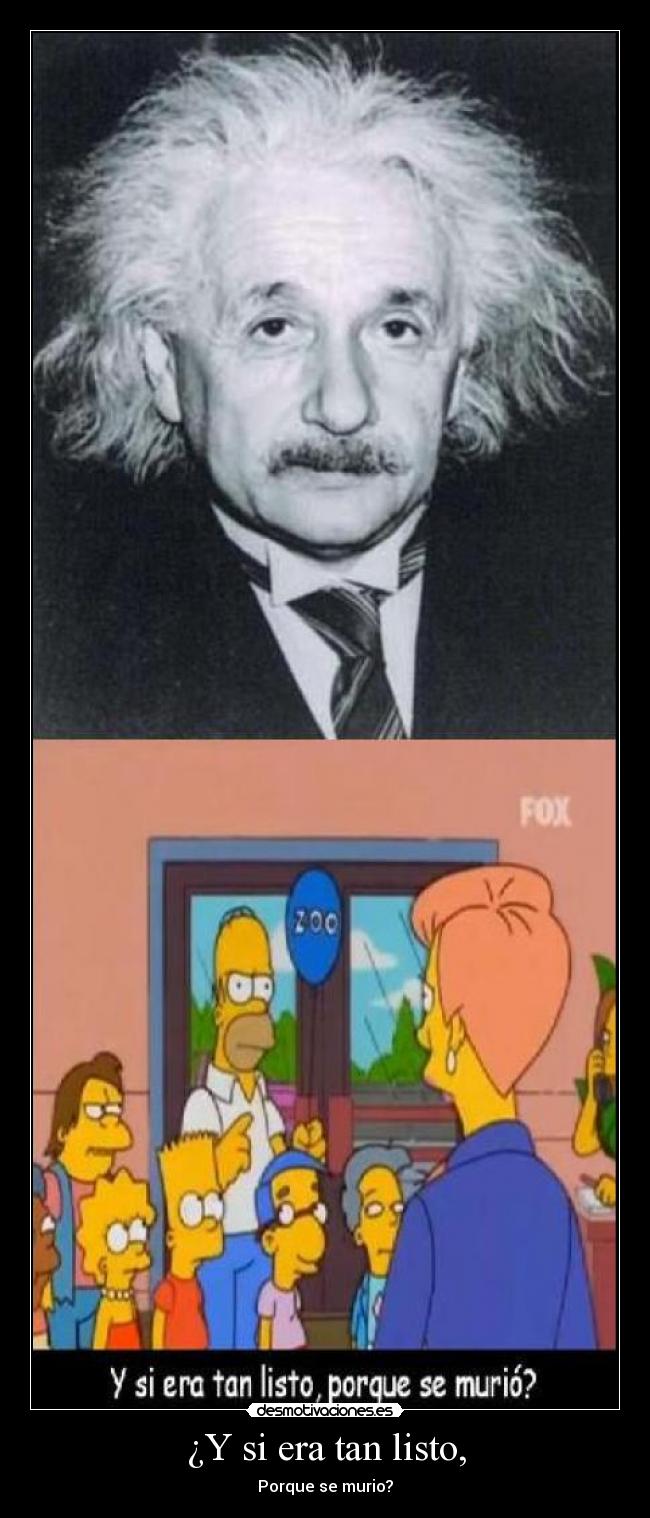 ¿Y si era tan listo, -