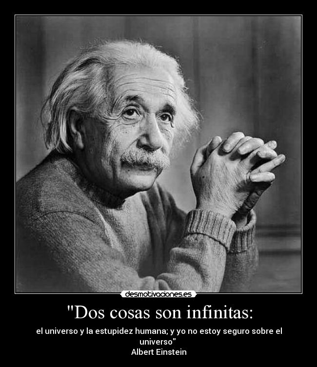 Dos cosas son infinitas: - 