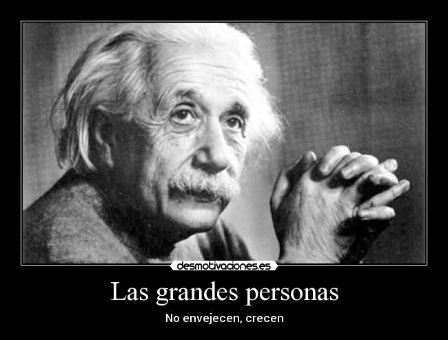 Las grandes personas - No envejecen, crecen