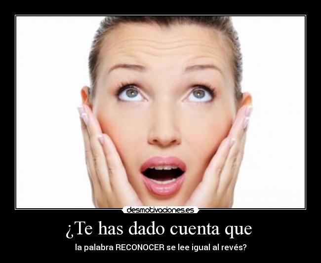 ¿Te has dado cuenta que -