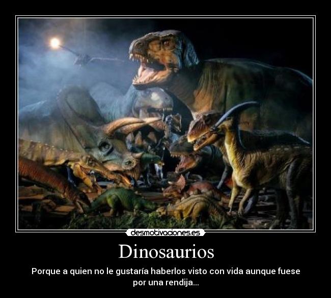 Dinosaurios - Porque a quien no le gustaría haberlos visto con vida aunque fuese por una rendija...